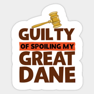 Guilty Of Spoiling My Great Dane Funny Dog Lovers Sticker